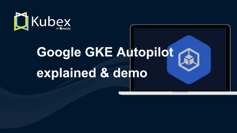 Google GKE Autopilot Explained