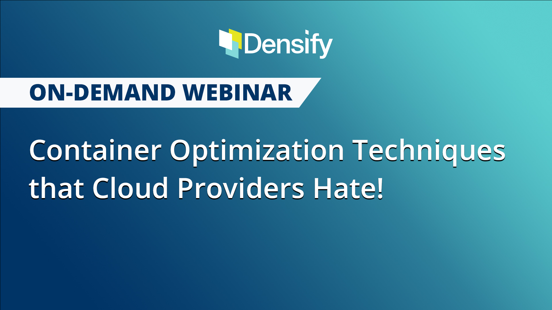 Container Optimization Techniques that Cloud Providers Hate! Densify