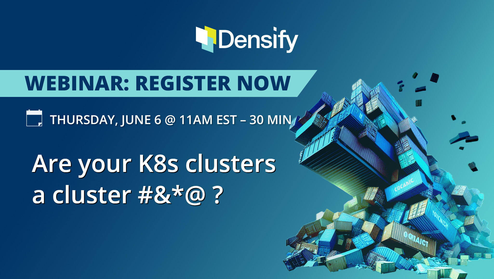 Are your K8s clusters a cluster #%*@ ? Webinar - Register now! | Densify